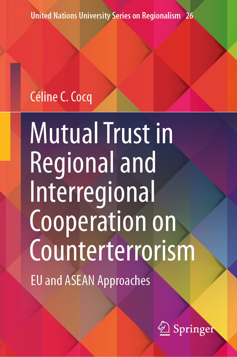 Titlebook: Mutual Trust in Regional and Interregional Cooperation on Counterterrorism; EU and ASEAN Approac Céline C. Cocq Book 2024 The Editor(s) (if Titlebook: Mutual Trust in Regional and Interregional Cooperation on Counterterrorism; EU and ASEAN Approac Céline C. Cocq Book 2024 The Editor(s) (if