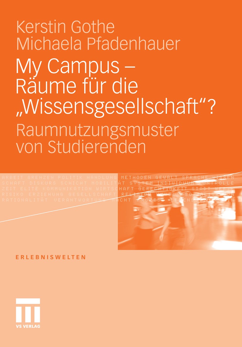 Titlebook: My Campus - Räume für die ‚Wissensgesellschaft‘?; Raumnutzungsmuster v Kerstin Gothe,Michaela Pfadenhauer Book 2010 VS Verlag für Sozialwis Titlebook: My Campus - Räume für die ‚Wissensgesellschaft‘?; Raumnutzungsmuster v Kerstin Gothe,Michaela Pfadenhauer Book 2010 VS Verlag für Sozialwis