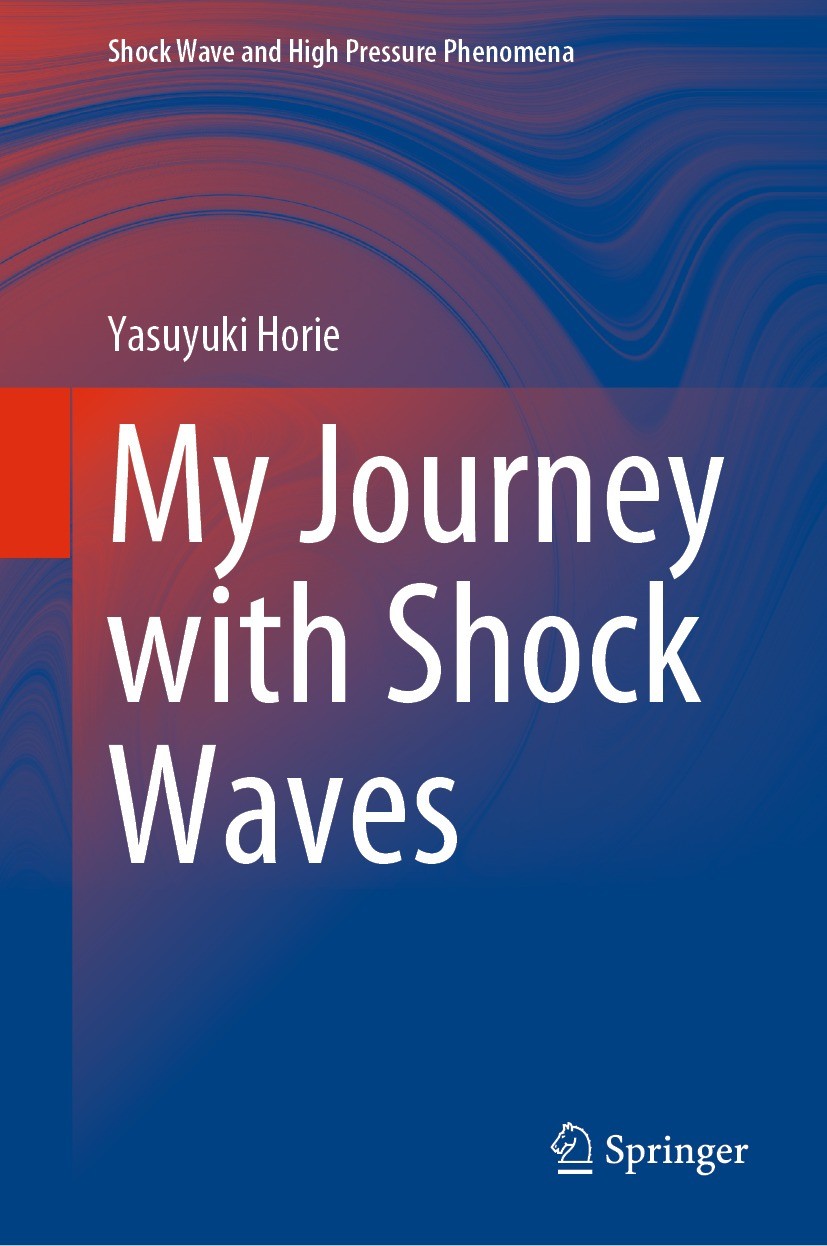Titlebook: My Journey with Shock Waves ; Yasuyuki Horie Book 2022 The Editor(s) (if applicable) and The Author(s), under exclusive license to Springe Titlebook: My Journey with Shock Waves ; Yasuyuki Horie Book 2022 The Editor(s) (if applicable) and The Author(s), under exclusive license to Springe