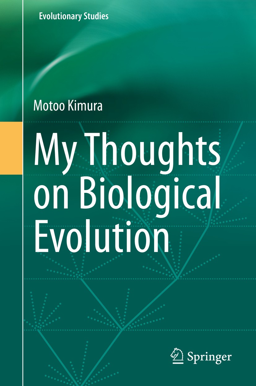 Titlebook: My Thoughts on Biological Evolution; Motoo Kimura Book 2020 Springer Nature Singapore Pte Ltd. 2020 Motoo Kimura.Neutral theory.Population Titlebook: My Thoughts on Biological Evolution; Motoo Kimura Book 2020 Springer Nature Singapore Pte Ltd. 2020 Motoo Kimura.Neutral theory.Population