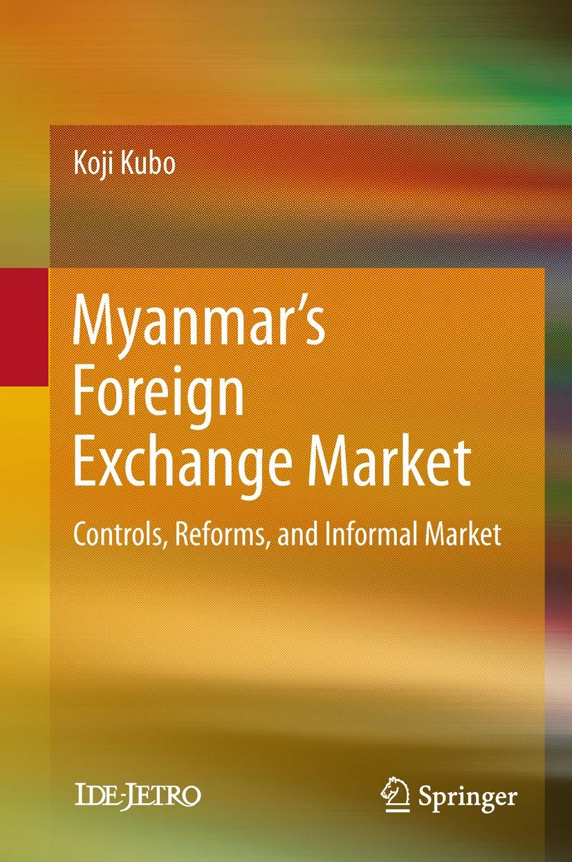 Titlebook: Myanmar’s Foreign Exchange Market; Controls, Reforms, a Koji Kubo Book 2018 IDE-JETRO 2018 Foreign exchange market.Informal market.Unoffici Titlebook: Myanmar’s Foreign Exchange Market; Controls, Reforms, a Koji Kubo Book 2018 IDE-JETRO 2018 Foreign exchange market.Informal market.Unoffici