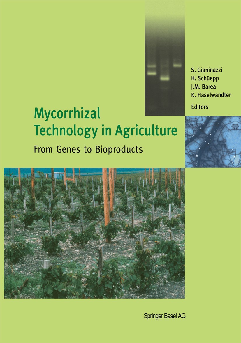 Titlebook: Mycorrhizal Technology in Agriculture; From Genes to Biopro Silvio Gianinazzi,Hannes Schüepp,Kurt Haselwandter Book 2002 Springer Basel AG Titlebook: Mycorrhizal Technology in Agriculture; From Genes to Biopro Silvio Gianinazzi,Hannes Schüepp,Kurt Haselwandter Book 2002 Springer Basel AG