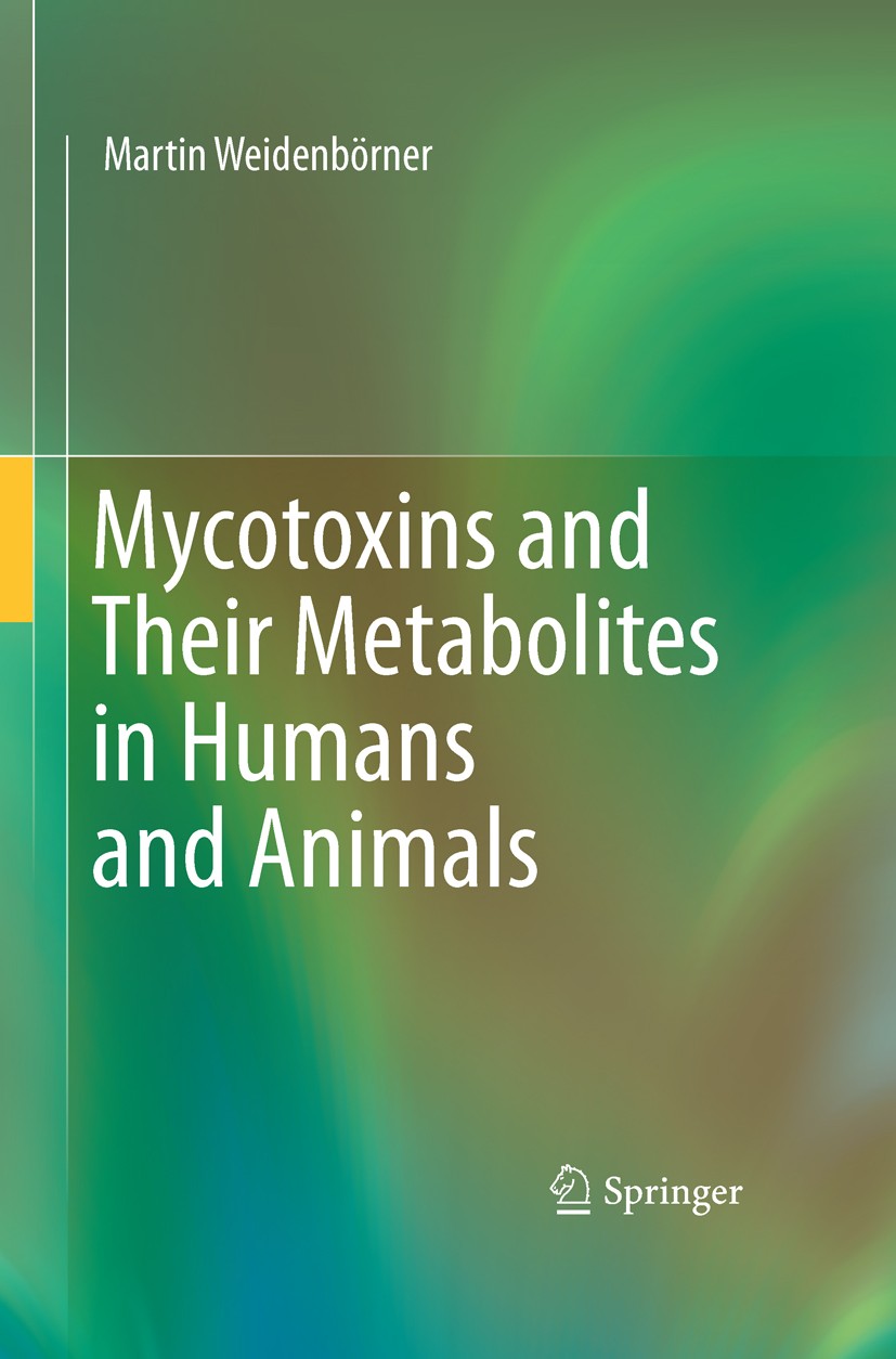Titlebook: Mycotoxins and Their Metabolites in Humans and Animals; Martin Weidenbörner Book 2011 Springer Science+Business Media, LLC 2011 fungi.meta Titlebook: Mycotoxins and Their Metabolites in Humans and Animals; Martin Weidenbörner Book 2011 Springer Science+Business Media, LLC 2011 fungi.meta