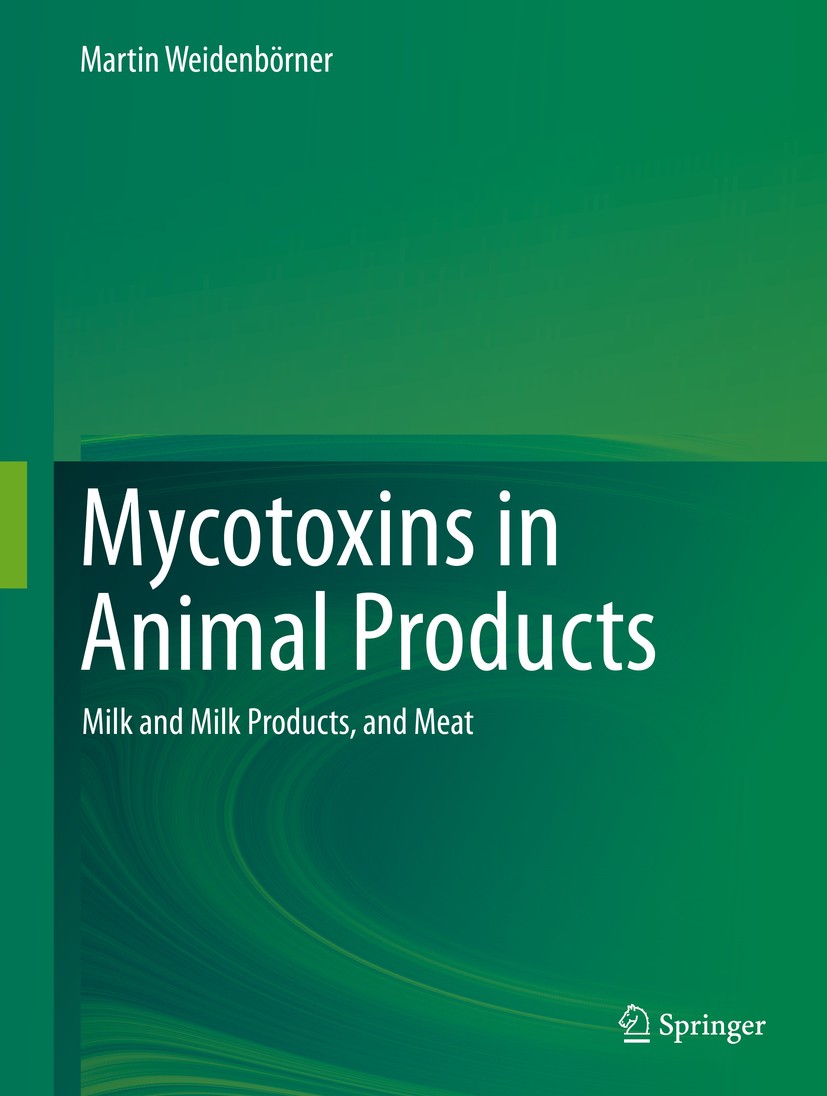 Titlebook: Mycotoxins in Animal Products; Milk and Milk Produc Martin Weidenbörner Book 2019 Springer Nature Switzerland AG 2019 Mycotoxins in animal Titlebook: Mycotoxins in Animal Products; Milk and Milk Produc Martin Weidenbörner Book 2019 Springer Nature Switzerland AG 2019 Mycotoxins in animal