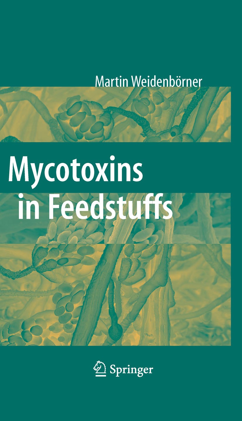 Titlebook: Mycotoxins in Feedstuffs; Martin Weidenbörner Book 2007 Springer-Verlag New York 2007 feed.feedstuff.food safety.food science.metabolic pr Titlebook: Mycotoxins in Feedstuffs; Martin Weidenbörner Book 2007 Springer-Verlag New York 2007 feed.feedstuff.food safety.food science.metabolic pr