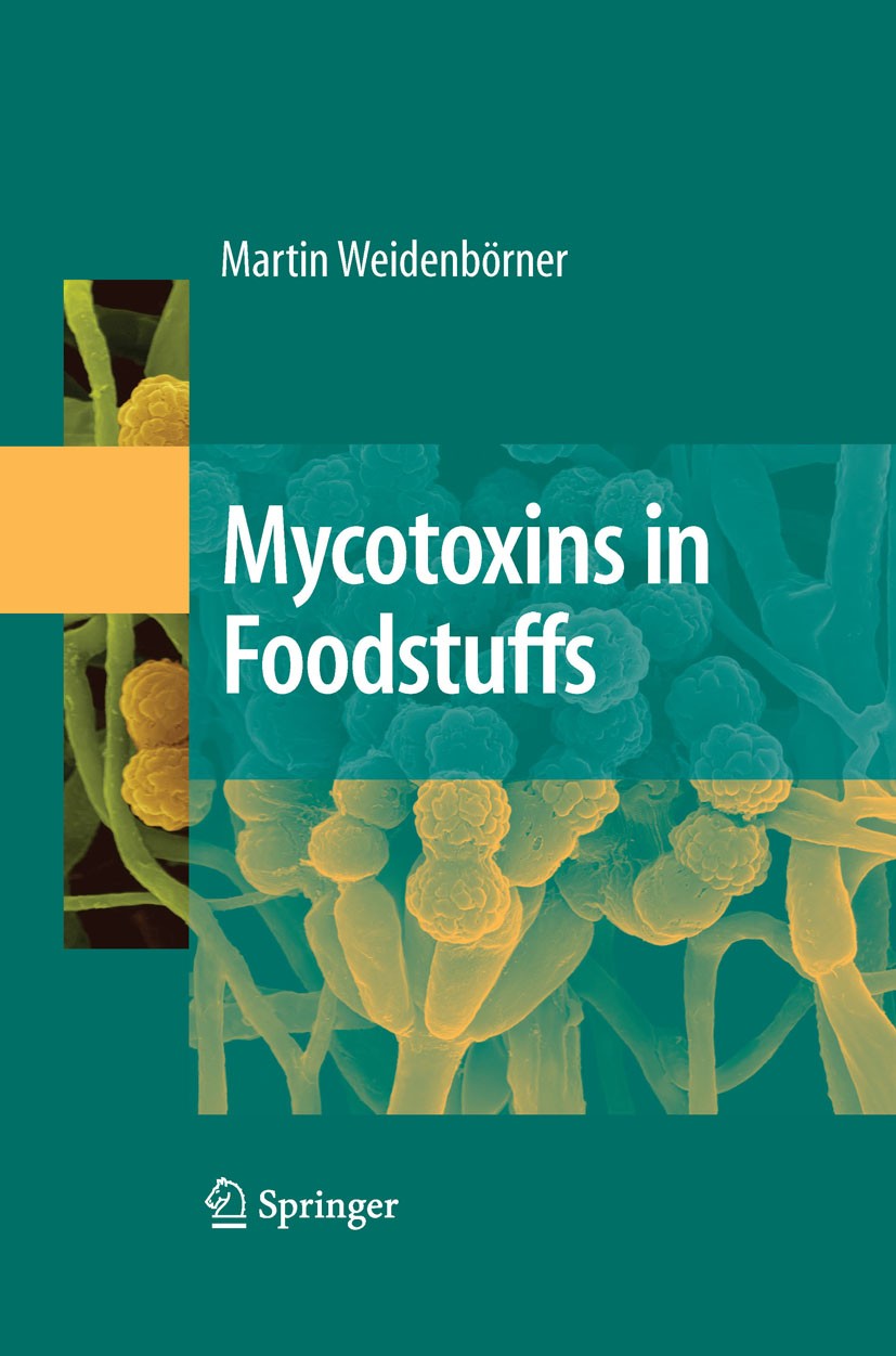 Titlebook: Mycotoxins in Foodstuffs; Martin Weidenboörner (Dr.) Book 2008 Springer-Verlag New York 2008 agriculture.chemistry.food chemistry.food ind Titlebook: Mycotoxins in Foodstuffs; Martin Weidenboörner (Dr.) Book 2008 Springer-Verlag New York 2008 agriculture.chemistry.food chemistry.food ind