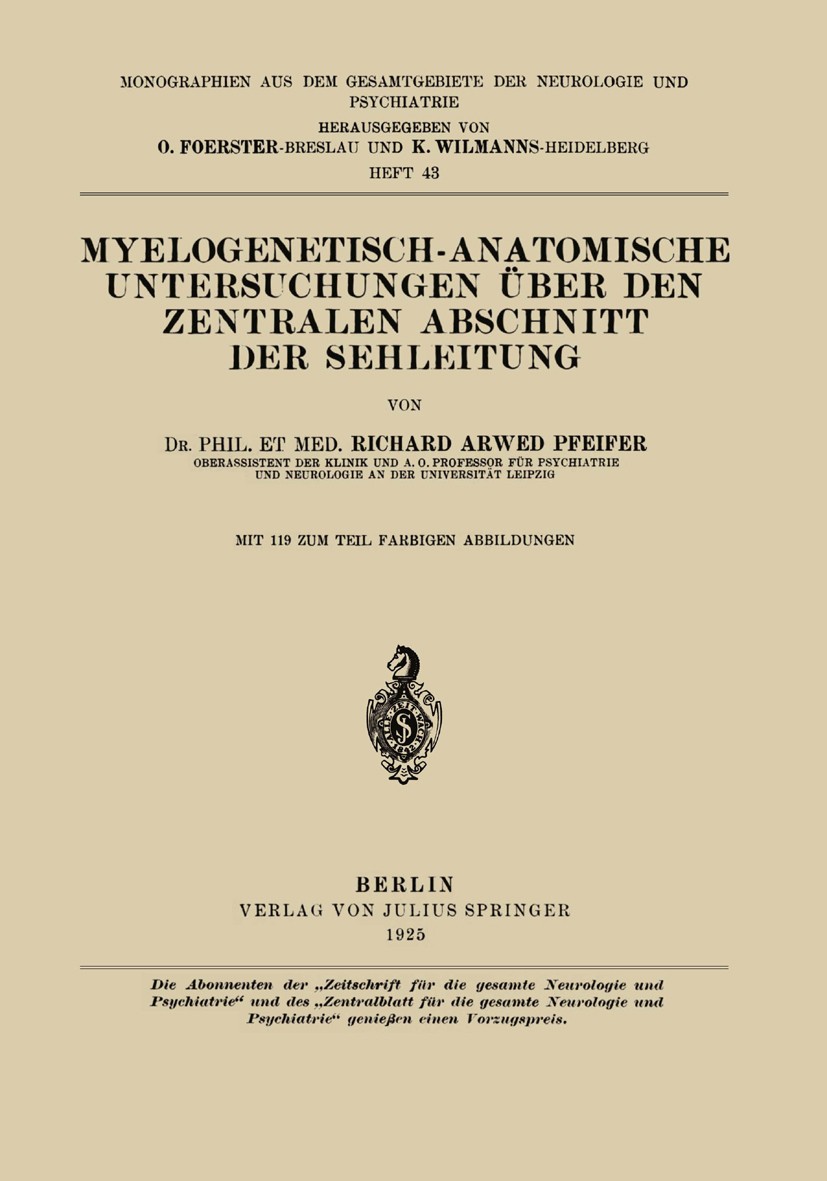 Titlebook: Myelogenetisch-Anatomische Untersuchungen Über den Zentralen Abschnitt der Sehleitung; Richard Arwed Pfeifer Book 1925Latest edition Juliu Titlebook: Myelogenetisch-Anatomische Untersuchungen Über den Zentralen Abschnitt der Sehleitung; Richard Arwed Pfeifer Book 1925Latest edition Juliu
