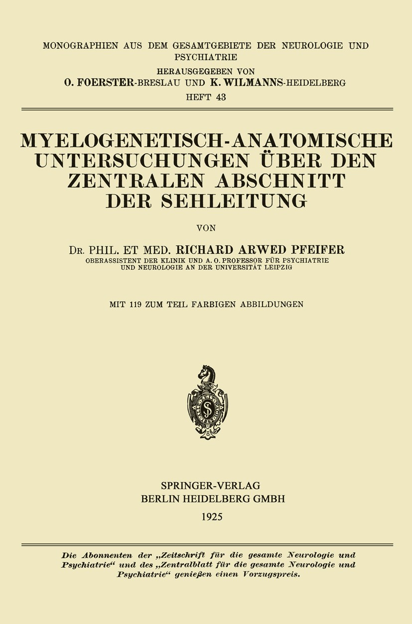Titlebook: Myelogenetisch-Anatomische Untersuchungen über den Zentralen Abschnitt der Sehleitung; Richard Arwed Pfeifer Book 1925 Springer-Verlag Ber Titlebook: Myelogenetisch-Anatomische Untersuchungen über den Zentralen Abschnitt der Sehleitung; Richard Arwed Pfeifer Book 1925 Springer-Verlag Ber