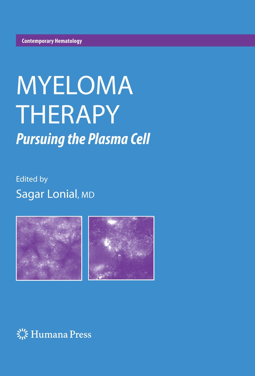 Titlebook: Myeloma Therapy; Pursuing the Plasma Sagar Lonial Book 2008 Humana Press 2008 Angst.Autologous Bone Marrow.Bortezomib.Chemotherapy.Hematol Titlebook: Myeloma Therapy; Pursuing the Plasma Sagar Lonial Book 2008 Humana Press 2008 Angst.Autologous Bone Marrow.Bortezomib.Chemotherapy.Hematol