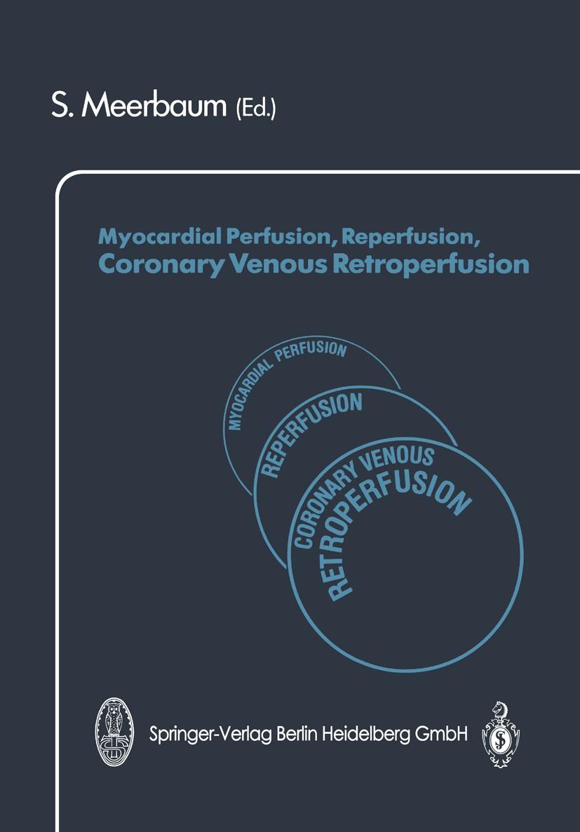Titlebook: Myocardial Perfusion, Reperfusion, Coronary Venous Retroperfusion; Samuel Meerbaum Conference proceedings 1990 Springer-Verlag Berlin Heid Titlebook: Myocardial Perfusion, Reperfusion, Coronary Venous Retroperfusion; Samuel Meerbaum Conference proceedings 1990 Springer-Verlag Berlin Heid