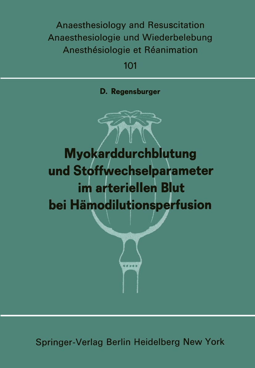 Titlebook: Myokarddurchblutung und Stoffwechselparameter im arteriellen Blut bei Hämodilutionsperfusion; Dieter Regensburger Book 1976 Springer-Verla Titlebook: Myokarddurchblutung und Stoffwechselparameter im arteriellen Blut bei Hämodilutionsperfusion; Dieter Regensburger Book 1976 Springer-Verla