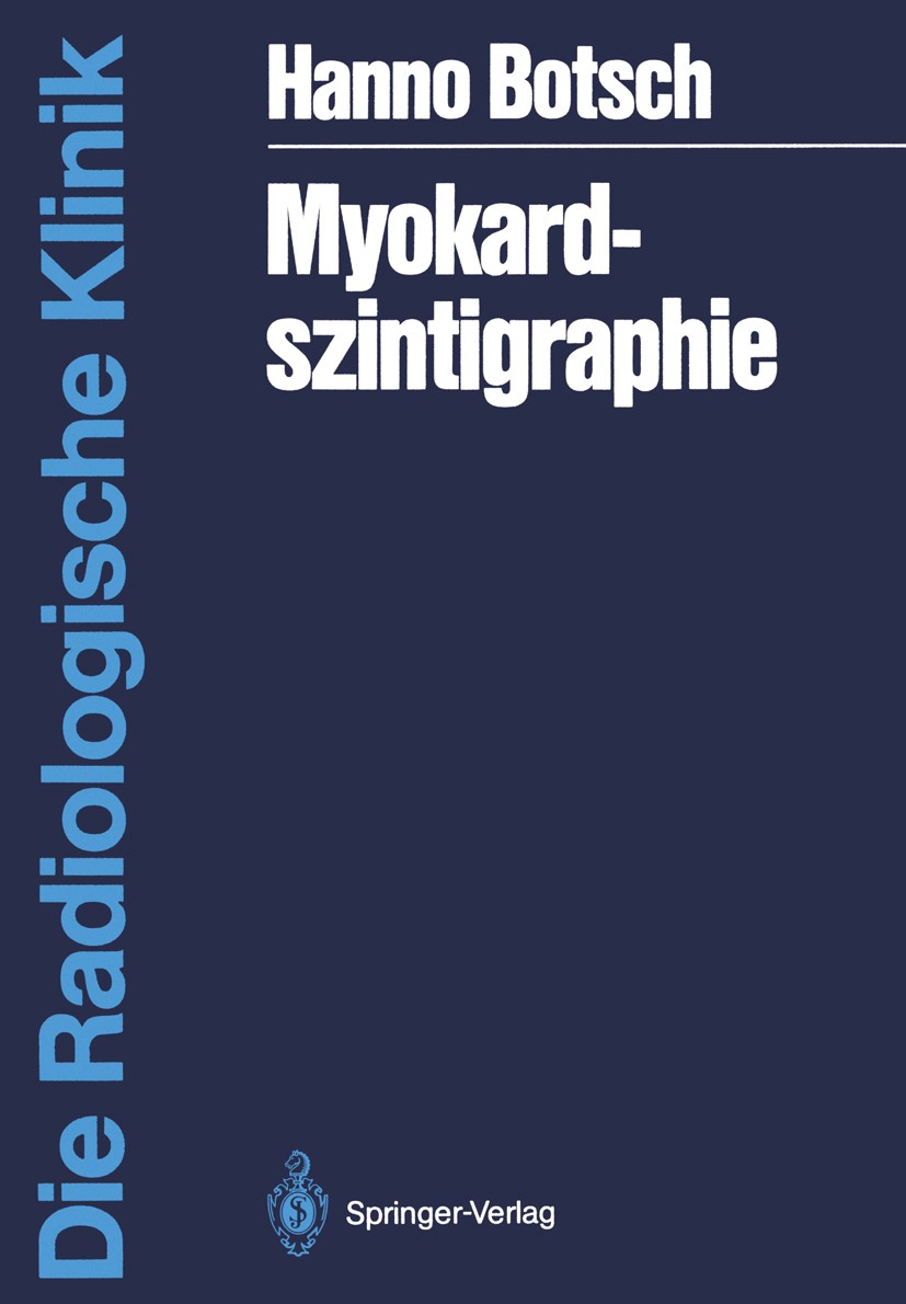 Titlebook: Myokardszintigraphie; Hanno Botsch Book 1987 Springer-Verlag Berlin Heidelberg 1987 Arterien.Bypass.Computertomographie.Computertomographi Titlebook: Myokardszintigraphie; Hanno Botsch Book 1987 Springer-Verlag Berlin Heidelberg 1987 Arterien.Bypass.Computertomographie.Computertomographi