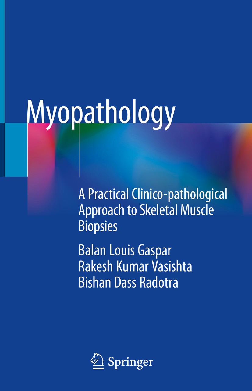 Titlebook: Myopathology; A Practical Clinico- Balan Louis Gaspar,Rakesh Kumar Vasishta,Bishan Da Book 2019 Springer Nature Singapore Pte Ltd. 2019 Mus Titlebook: Myopathology; A Practical Clinico- Balan Louis Gaspar,Rakesh Kumar Vasishta,Bishan Da Book 2019 Springer Nature Singapore Pte Ltd. 2019 Mus