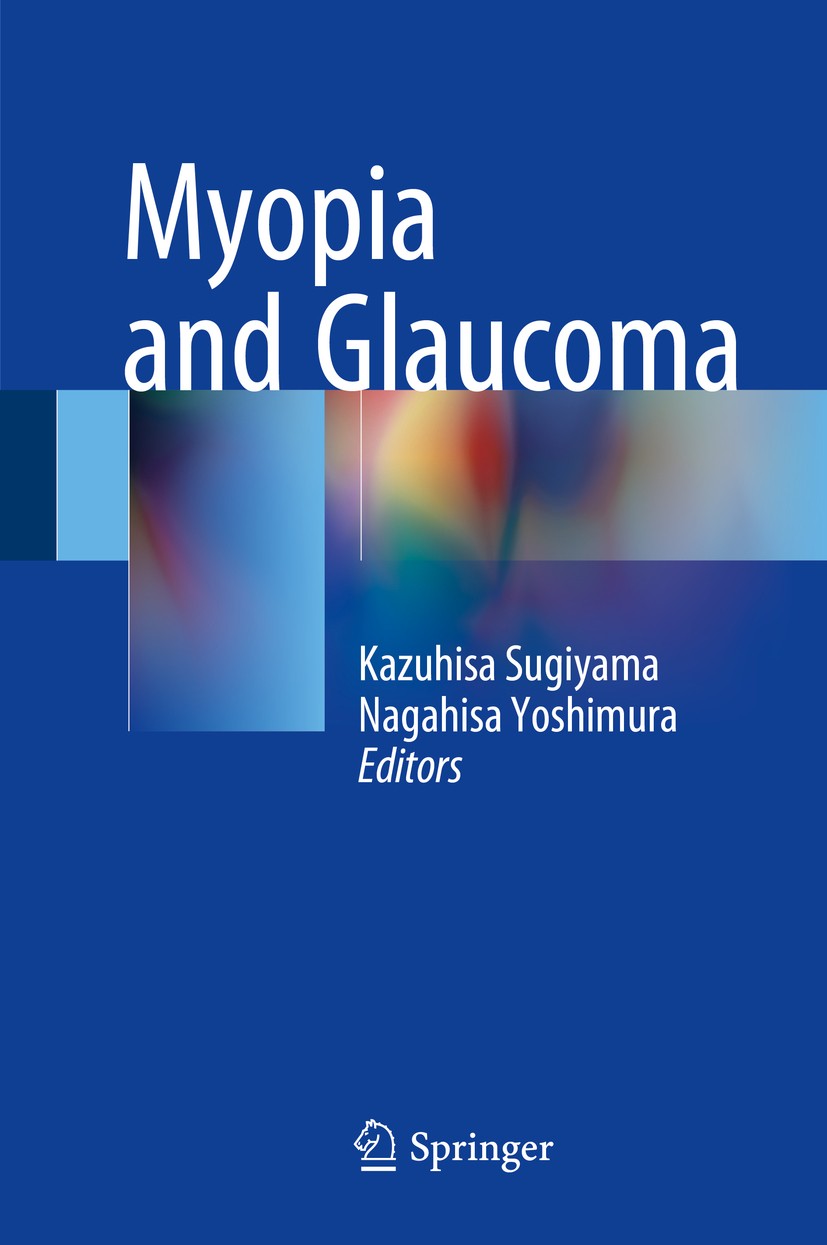 Titlebook: Myopia and Glaucoma; Kazuhisa Sugiyama,Nagahisa Yoshimura Book 2015 Springer Japan 2015 Glaucoma.Myopia.Myopic glaucoma.Myopic glaucoma op Titlebook: Myopia and Glaucoma; Kazuhisa Sugiyama,Nagahisa Yoshimura Book 2015 Springer Japan 2015 Glaucoma.Myopia.Myopic glaucoma.Myopic glaucoma op