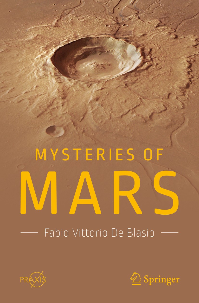 Titlebook: Mysteries of Mars; Fabio Vittorio De Blasio Book 2018 Springer International Publishing AG, part of Springer Nature 2018 climate on Mars.h Titlebook: Mysteries of Mars; Fabio Vittorio De Blasio Book 2018 Springer International Publishing AG, part of Springer Nature 2018 climate on Mars.h