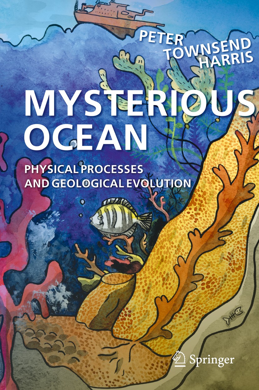 Titlebook: Mysterious Ocean; Physical Processes a Peter Townsend Harris Book 2020 Springer Nature Switzerland AG 2020 Ocean floor.Seafloor mapping.His Titlebook: Mysterious Ocean; Physical Processes a Peter Townsend Harris Book 2020 Springer Nature Switzerland AG 2020 Ocean floor.Seafloor mapping.His