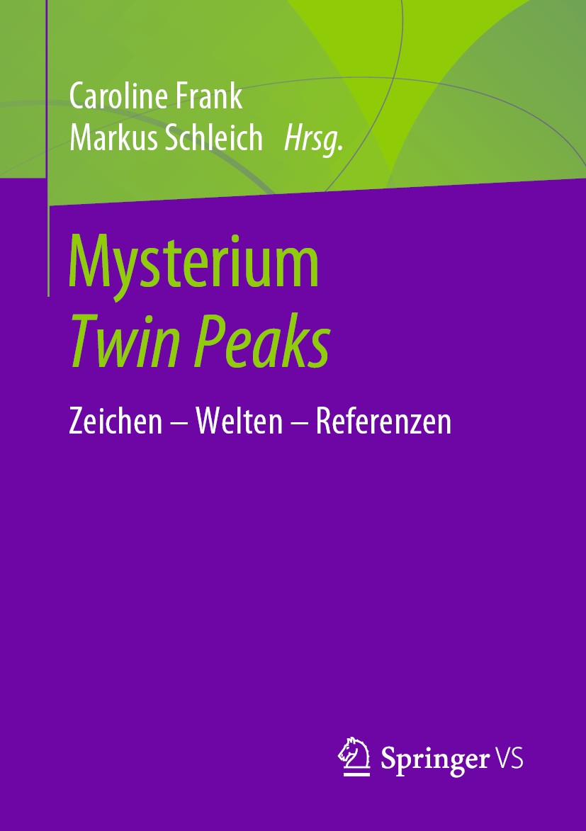 Titlebook: Mysterium Twin Peaks; Zeichen – Welten – R Caroline Frank,Markus Schleich Book 2020 Springer Fachmedien Wiesbaden GmbH, ein Teil von Spring Titlebook: Mysterium Twin Peaks; Zeichen – Welten – R Caroline Frank,Markus Schleich Book 2020 Springer Fachmedien Wiesbaden GmbH, ein Teil von Spring