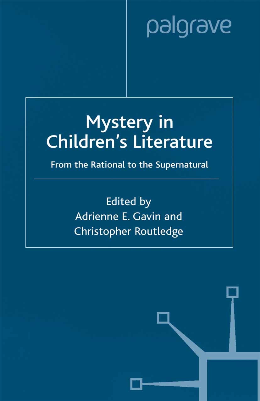 Titlebook: Mystery in Children‘s Literature; From the Rational to Adrienne E. Gavin (Principal Lecturer),Christopher Book 2001 Palgrave Macmillan, a d Titlebook: Mystery in Children‘s Literature; From the Rational to Adrienne E. Gavin (Principal Lecturer),Christopher Book 2001 Palgrave Macmillan, a d