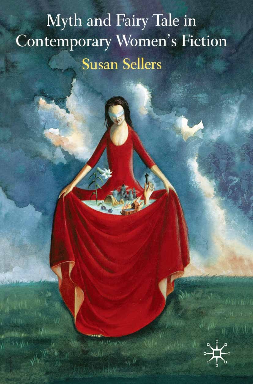 Titlebook: Myth and Fairy Tale in Contemporary Women‘s Fiction; Susan Sellers Textbook 2001Latest edition The Editor(s) (if applicable) and The Autho Titlebook: Myth and Fairy Tale in Contemporary Women‘s Fiction; Susan Sellers Textbook 2001Latest edition The Editor(s) (if applicable) and The Autho