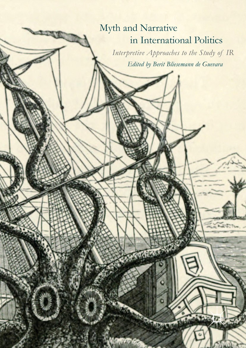 Titlebook: Myth and Narrative in International Politics; Interpretive Approac Berit Bliesemann de Guevara Book 2016 The Editor(s) (if applicable) and Titlebook: Myth and Narrative in International Politics; Interpretive Approac Berit Bliesemann de Guevara Book 2016 The Editor(s) (if applicable) and