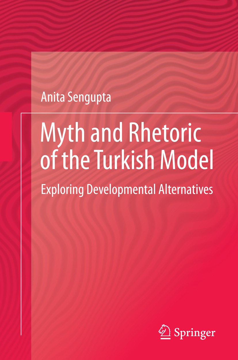 Titlebook: Myth and Rhetoric of the Turkish Model; Exploring Developmen Anita Sengupta Book 2014 Maulana Abul Kalam Azad Institute of Asian Studies (M Titlebook: Myth and Rhetoric of the Turkish Model; Exploring Developmen Anita Sengupta Book 2014 Maulana Abul Kalam Azad Institute of Asian Studies (M