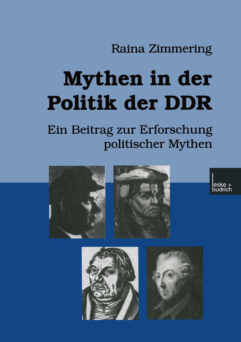 Titlebook: Mythen in der Politik der DDR; Ein Beitrag zur Erfo Raina Zimmering Book 2000 Springer Fachmedien Wiesbaden 2000 Erziehung.Faschismus.Gedäc Titlebook: Mythen in der Politik der DDR; Ein Beitrag zur Erfo Raina Zimmering Book 2000 Springer Fachmedien Wiesbaden 2000 Erziehung.Faschismus.Gedäc