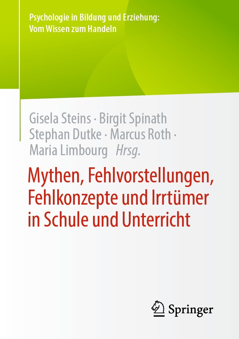Titlebook: Mythen, Fehlvorstellungen, Fehlkonzepte und Irrtümer in Schule und Unterricht; Gisela Steins,Birgit Spinath,Maria Limbourg Book 2022 Der/d Titlebook: Mythen, Fehlvorstellungen, Fehlkonzepte und Irrtümer in Schule und Unterricht; Gisela Steins,Birgit Spinath,Maria Limbourg Book 2022 Der/d
