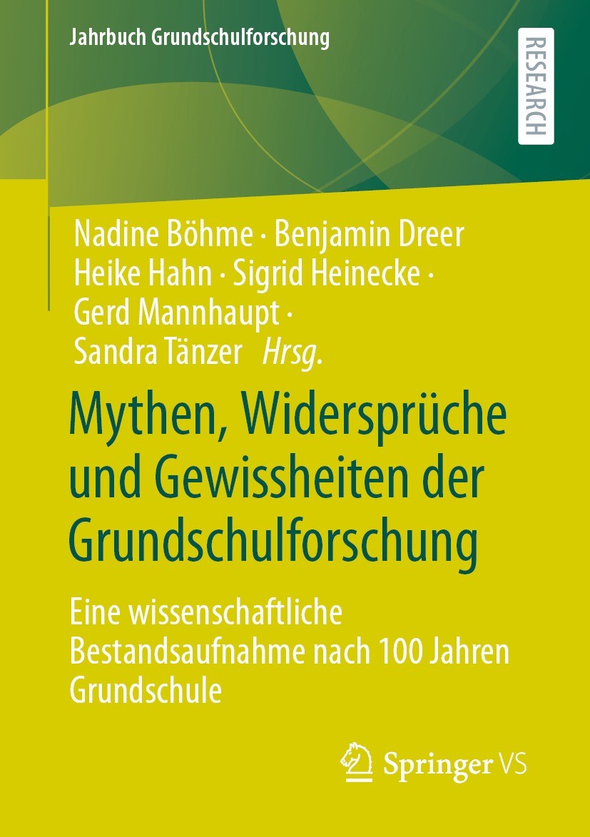 Titlebook: Mythen, Widersprüche und Gewissheiten der Grundschulforschung; Eine wissenschaftlic Nadine Böhme,Benjamin Dreer,Sandra Tänzer Book 2021 Der Titlebook: Mythen, Widersprüche und Gewissheiten der Grundschulforschung; Eine wissenschaftlic Nadine Böhme,Benjamin Dreer,Sandra Tänzer Book 2021 Der
