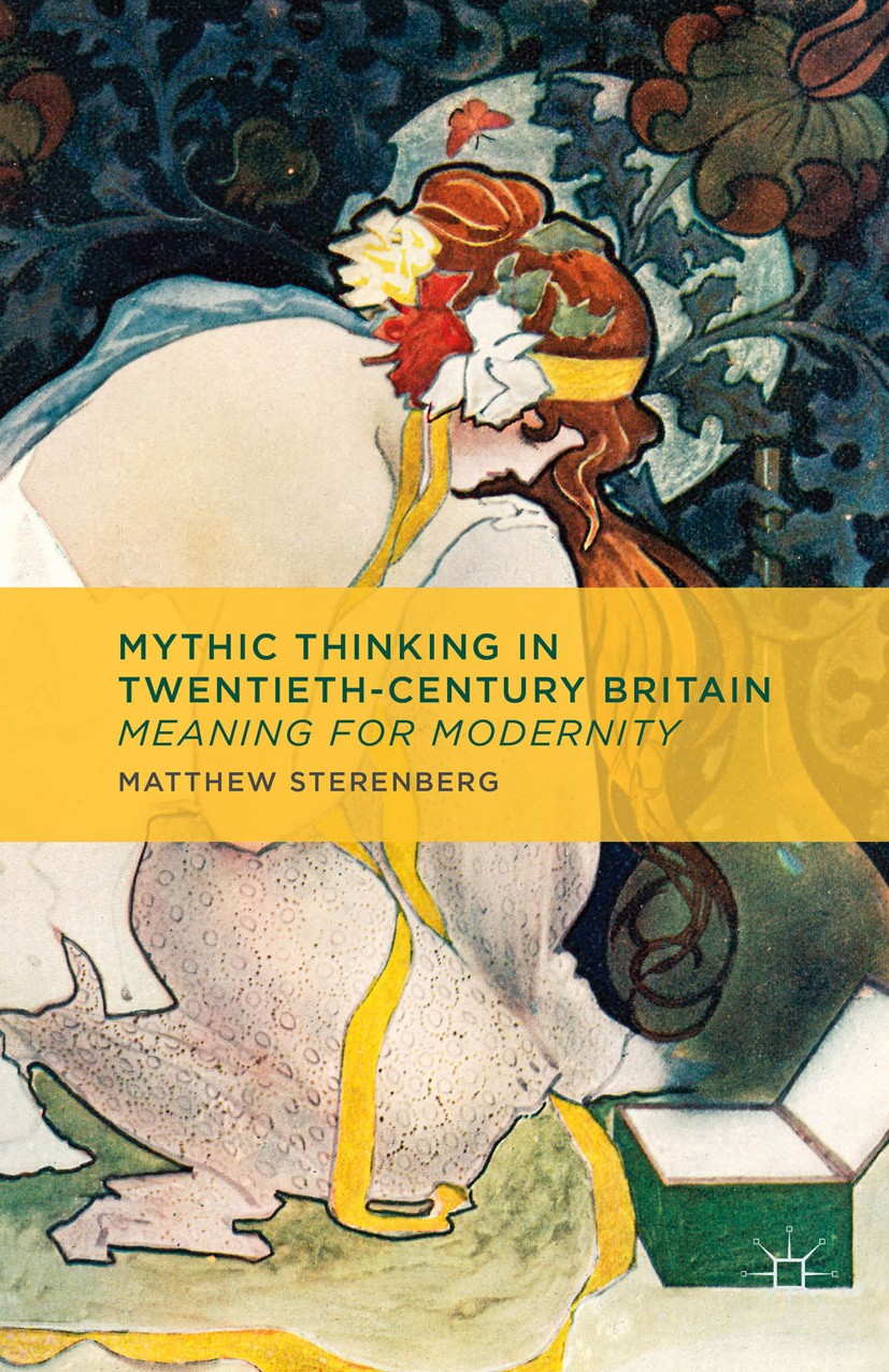 Titlebook: Mythic Thinking in Twentieth-Century Britain; Meaning for Modernit Matthew Sterenberg Book 2013 Palgrave Macmillan, a division of Macmillan Titlebook: Mythic Thinking in Twentieth-Century Britain; Meaning for Modernit Matthew Sterenberg Book 2013 Palgrave Macmillan, a division of Macmillan