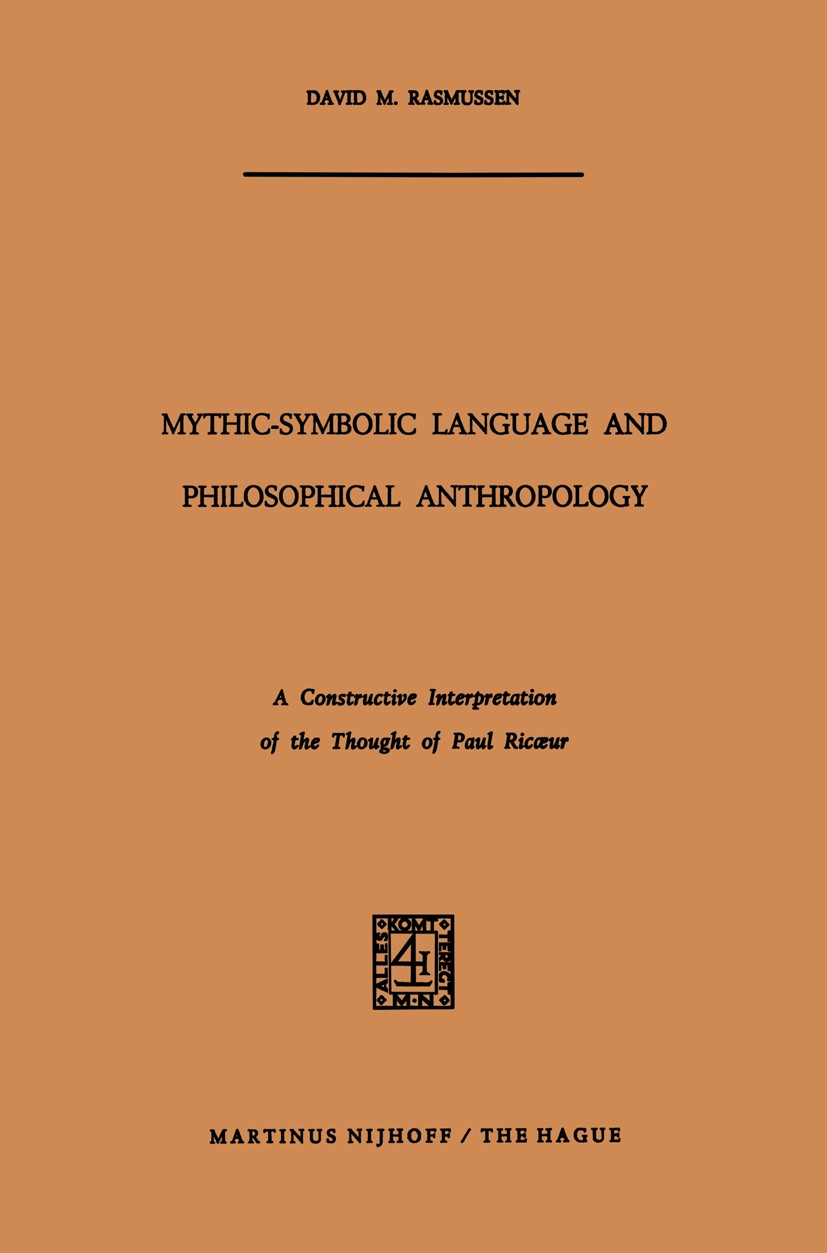 Titlebook: Mythic-Symbolic Language and Philosophical Anthropology; A Constructive Inter David M. Rasmussen Book 1971 Martinus Nijhoff, The Hague, Net Titlebook: Mythic-Symbolic Language and Philosophical Anthropology; A Constructive Inter David M. Rasmussen Book 1971 Martinus Nijhoff, The Hague, Net