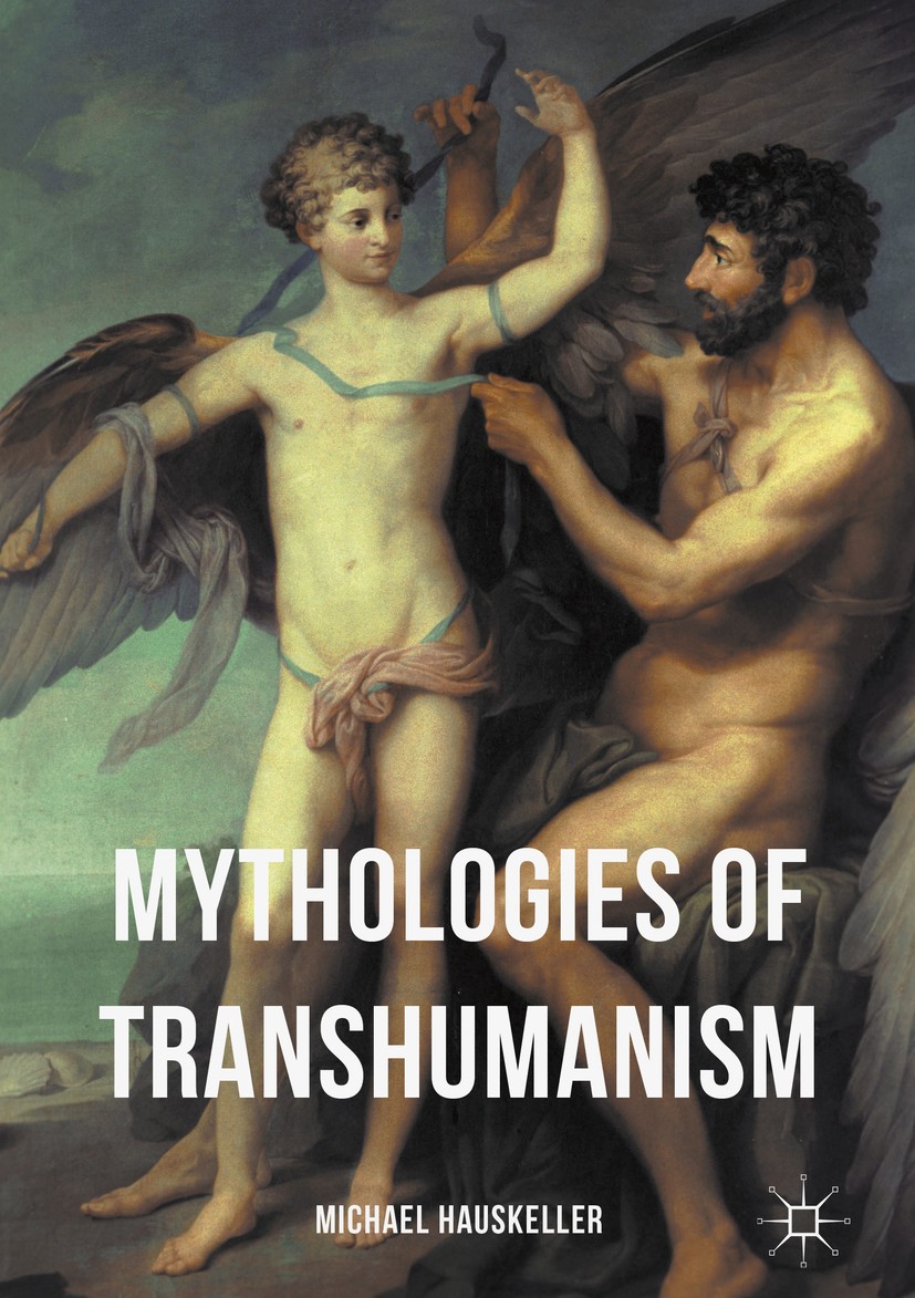 Titlebook: Mythologies of Transhumanism; Michael Hauskeller Book 2016 The Editor(s) (if applicable) and The Author(s) 2016 human enhancement.human na Titlebook: Mythologies of Transhumanism; Michael Hauskeller Book 2016 The Editor(s) (if applicable) and The Author(s) 2016 human enhancement.human na