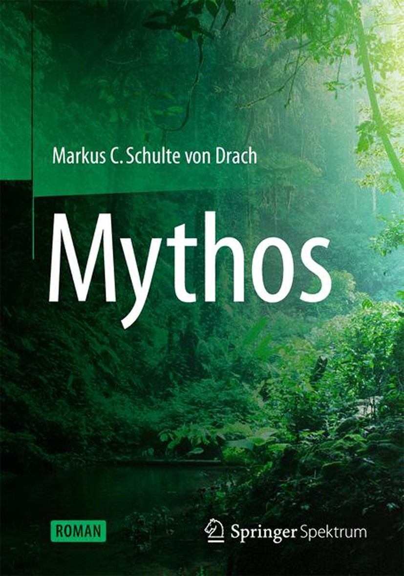 Titlebook: Mythos; Markus C. Schulte Drach Book 2013 Springer-Verlag Berlin Heidelberg 2013 Abenteuerroman.Amazonasdschungel.Basilisken.Belletristik. Titlebook: Mythos; Markus C. Schulte Drach Book 2013 Springer-Verlag Berlin Heidelberg 2013 Abenteuerroman.Amazonasdschungel.Basilisken.Belletristik.