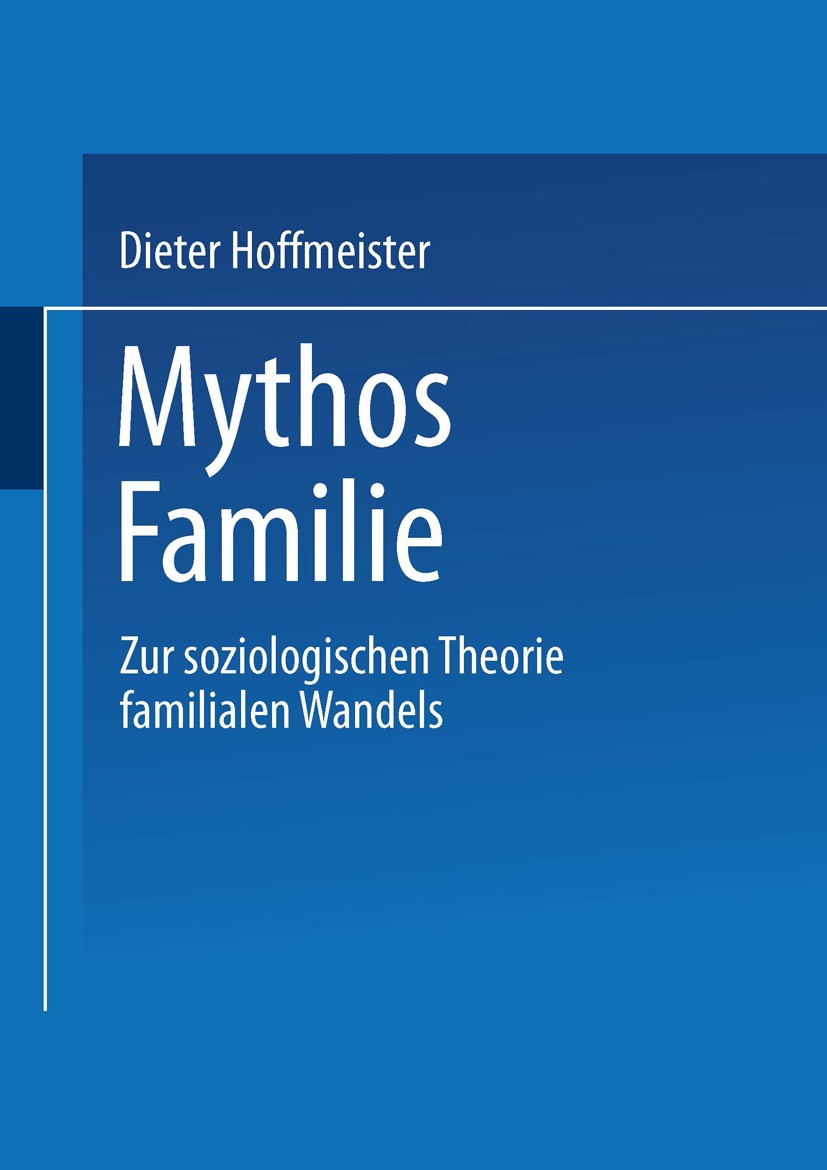 Titlebook: Mythos Familie; Zur soziologischen T Dieter Hoffmeister Book 2001 Springer Fachmedien Wiesbaden 2001 Arbeitslosigkeit.Armut.Beziehung.Erzie Titlebook: Mythos Familie; Zur soziologischen T Dieter Hoffmeister Book 2001 Springer Fachmedien Wiesbaden 2001 Arbeitslosigkeit.Armut.Beziehung.Erzie