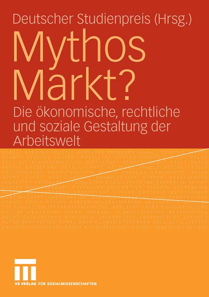 Titlebook: Mythos Markt?; Die ökonomische, rec Deutscher Studienpreis Book 2006 VS Verlag für Sozialwissenschaften | Springer Fachmedien Wiesbaden Gmb Titlebook: Mythos Markt?; Die ökonomische, rec Deutscher Studienpreis Book 2006 VS Verlag für Sozialwissenschaften | Springer Fachmedien Wiesbaden Gmb