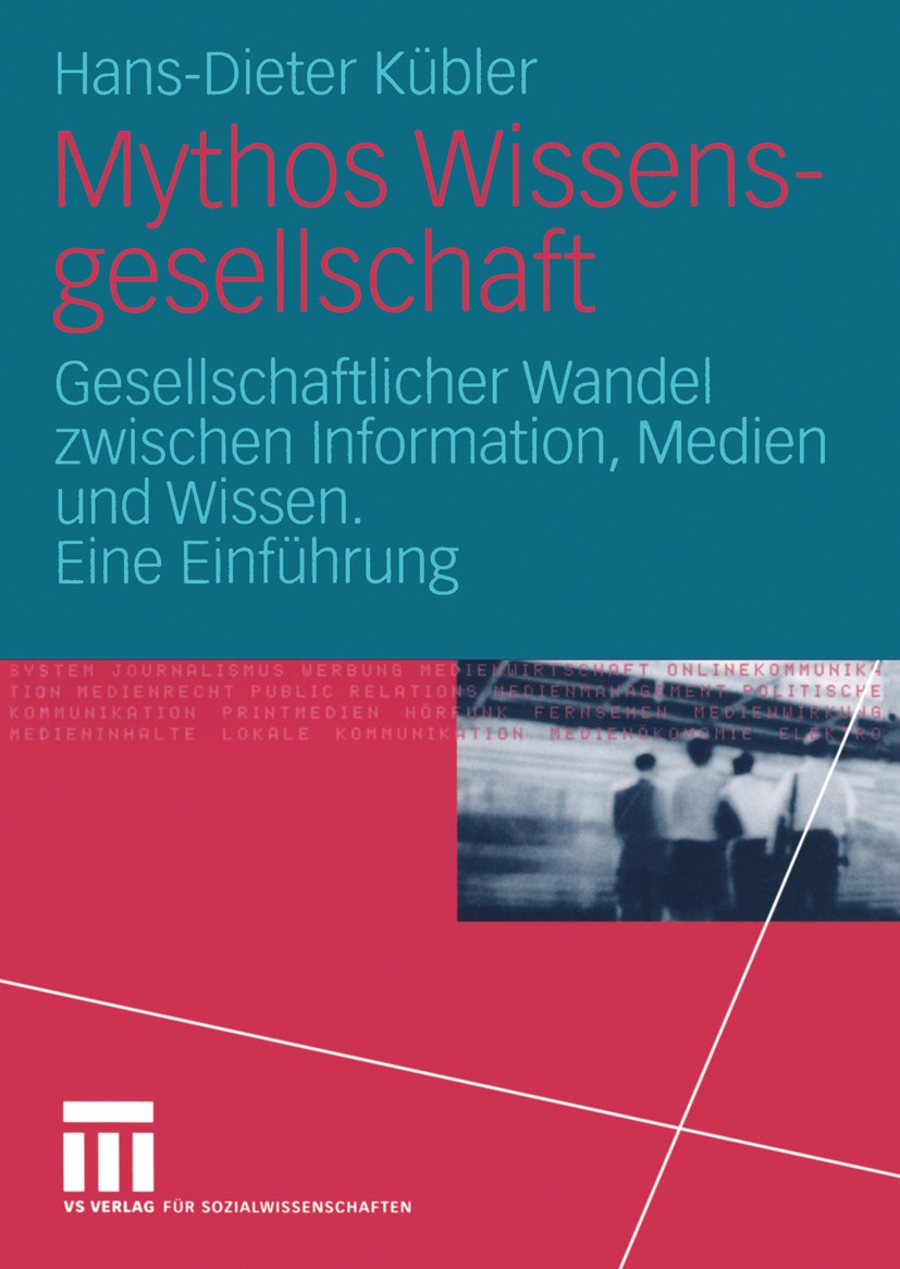 Titlebook: Mythos Wissensgesellschaft; Gesellschaftlicher W Hans-Dieter Kübler Textbook 20051st edition Springer Fachmedien Wiesbaden 2005 Information Titlebook: Mythos Wissensgesellschaft; Gesellschaftlicher W Hans-Dieter Kübler Textbook 20051st edition Springer Fachmedien Wiesbaden 2005 Information