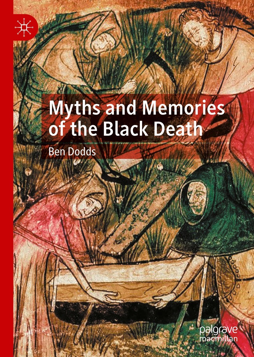 Titlebook: Myths and Memories of the Black Death; Ben Dodds Book 2022 The Editor(s) (if applicable) and The Author(s), under exclusive license to Spr Titlebook: Myths and Memories of the Black Death; Ben Dodds Book 2022 The Editor(s) (if applicable) and The Author(s), under exclusive license to Spr