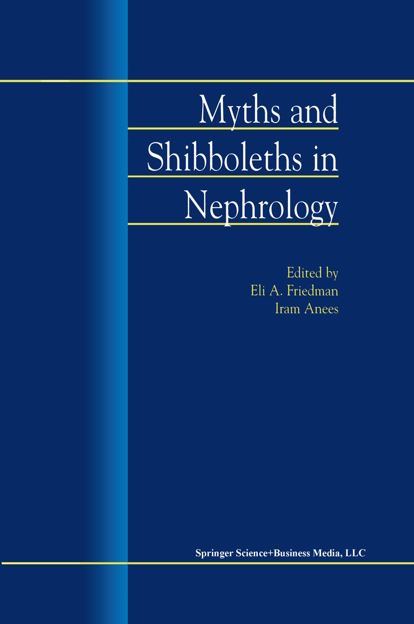 Titlebook: Myths and Shibboleths in Nephrology; Eli A. Friedman (Distinguished Teaching Professor Book 2002 Kluwer Academic Publishers 2002 Diabetes Titlebook: Myths and Shibboleths in Nephrology; Eli A. Friedman (Distinguished Teaching Professor Book 2002 Kluwer Academic Publishers 2002 Diabetes