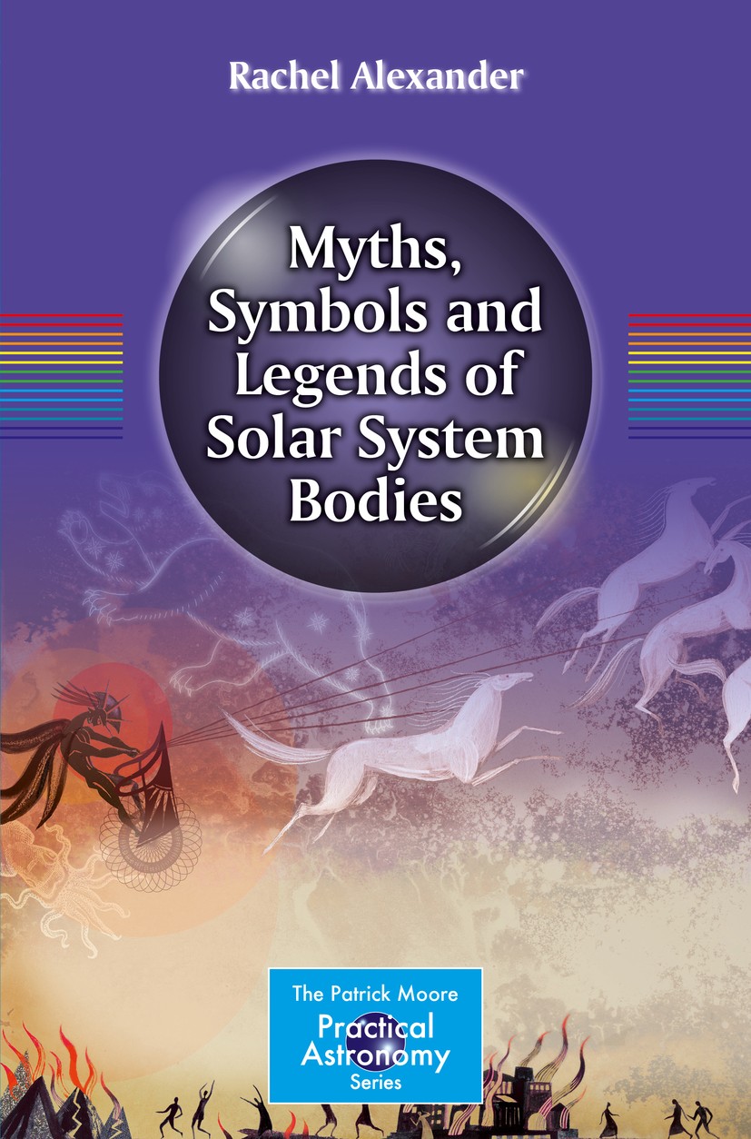 Titlebook: Myths, Symbols and Legends of Solar System Bodies; Rachel Alexander Book 2015 Springer Science+Business Media New York 2015 Ancient Mythol Titlebook: Myths, Symbols and Legends of Solar System Bodies; Rachel Alexander Book 2015 Springer Science+Business Media New York 2015 Ancient Mythol