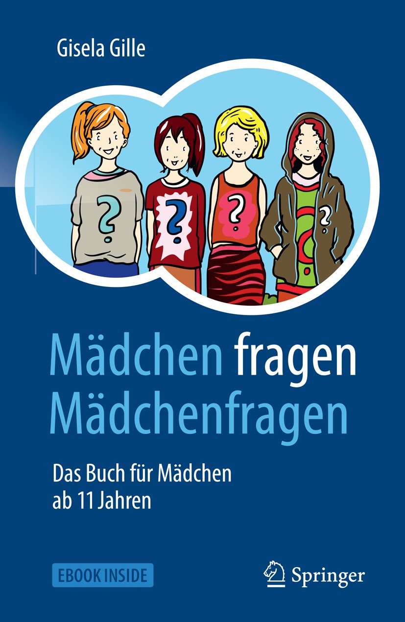 Titlebook: Mädchen fragen Mädchenfragen; Das Buch für Mädchen Gisela Gille Book 20191st edition Springer-Verlag GmbH Deutschland, ein Teil von Springe Titlebook: Mädchen fragen Mädchenfragen; Das Buch für Mädchen Gisela Gille Book 20191st edition Springer-Verlag GmbH Deutschland, ein Teil von Springe