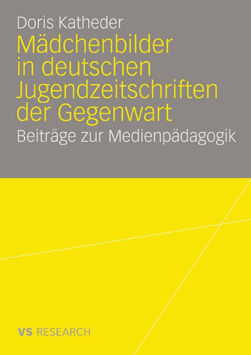 Titlebook: Mädchenbilder in deutschen Jugendzeitschriften der Gegenwart; Beiträge zur Medienp Doris Katheder Book 2008 VS Verlag für Sozialwissenschaf Titlebook: Mädchenbilder in deutschen Jugendzeitschriften der Gegenwart; Beiträge zur Medienp Doris Katheder Book 2008 VS Verlag für Sozialwissenschaf