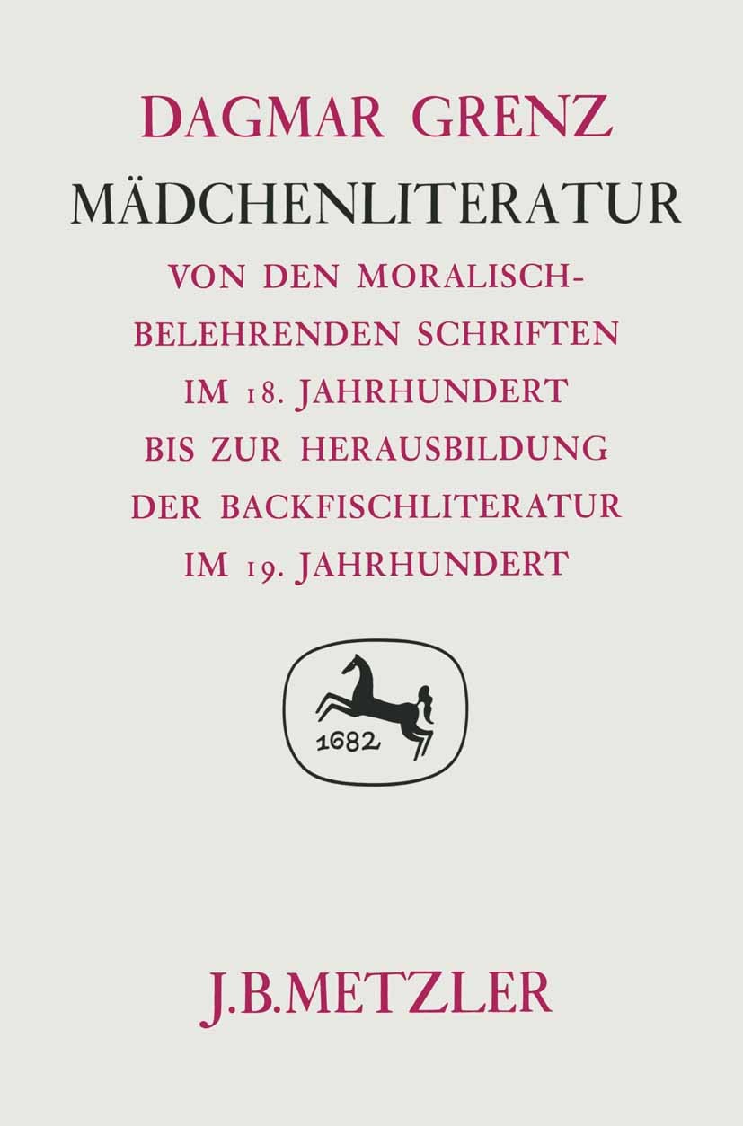 Titlebook: Mädchenliteratur; Von den moralisch-be Dagmar Grenz Book 19811st edition Springer-Verlag Berlin Heidelberg 1981 18. Jahrhundert.19. Jahrhun Titlebook: Mädchenliteratur; Von den moralisch-be Dagmar Grenz Book 19811st edition Springer-Verlag Berlin Heidelberg 1981 18. Jahrhundert.19. Jahrhun