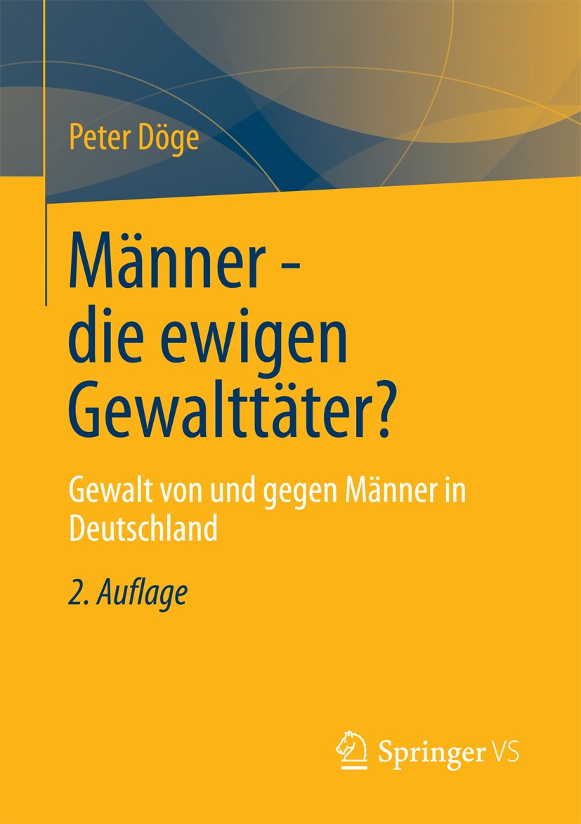 Titlebook: Männer - die ewigen Gewalttäter?; Gewalt von und gegen Peter Döge Book 2013Latest edition Springer Fachmedien Wiesbaden 2013 Titlebook: Männer - die ewigen Gewalttäter?; Gewalt von und gegen Peter Döge Book 2013Latest edition Springer Fachmedien Wiesbaden 2013