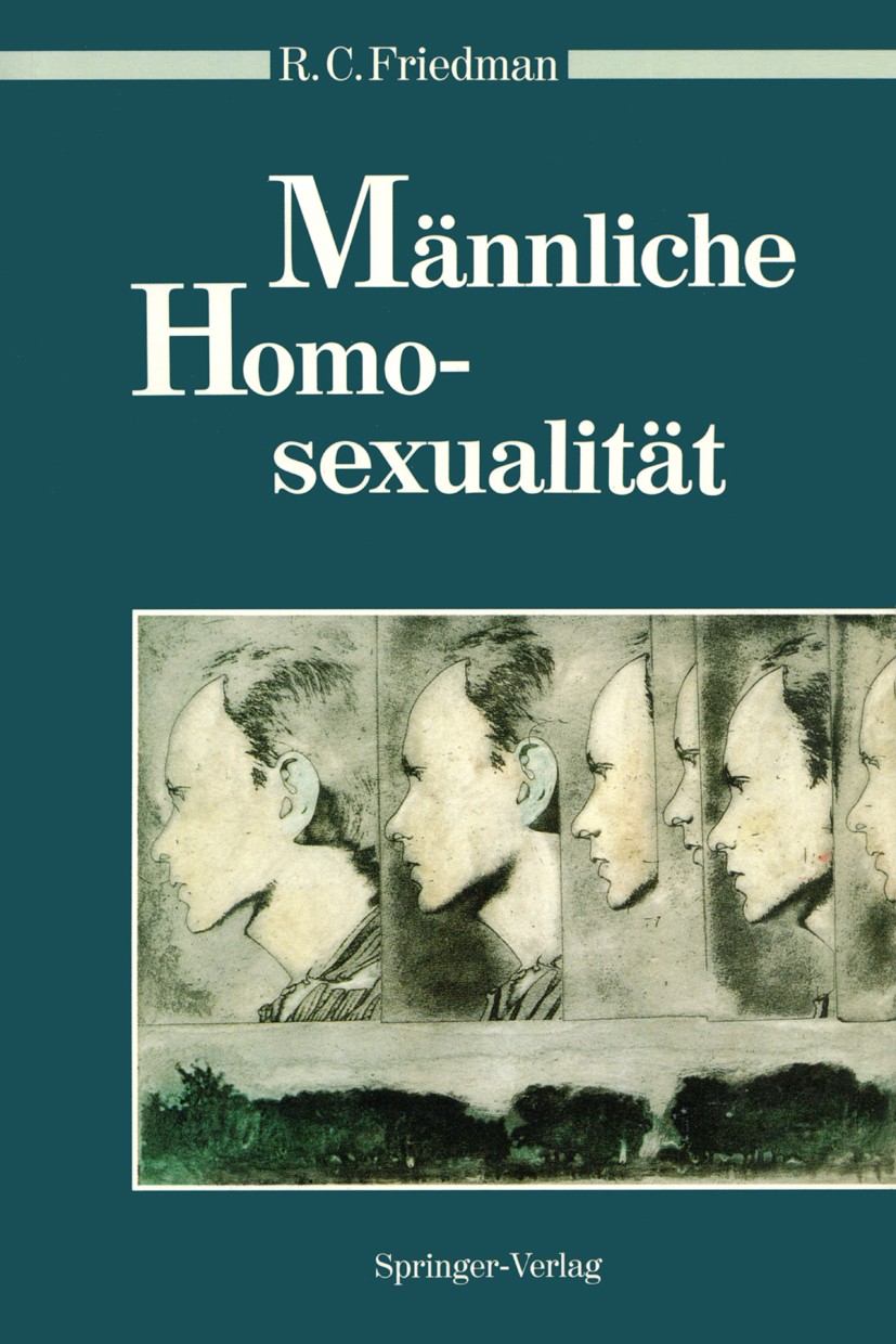 Titlebook: Männliche Homosexualität; Richard C. Friedman Book 1993 Springer-Verlag Berlin Heidelberg 1993 Freud.Freud, Sigmund.Interdisziplinäre Fors Titlebook: Männliche Homosexualität; Richard C. Friedman Book 1993 Springer-Verlag Berlin Heidelberg 1993 Freud.Freud, Sigmund.Interdisziplinäre Fors