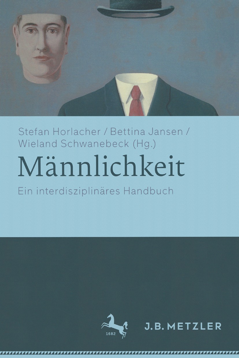 Titlebook: Männlichkeit; Ein interdisziplinär Stefan Horlacher,Bettina Jansen,Wieland Schwanebec Book 2016 Springer-Verlag GmbH Germany 2016 Geschlech Titlebook: Männlichkeit; Ein interdisziplinär Stefan Horlacher,Bettina Jansen,Wieland Schwanebec Book 2016 Springer-Verlag GmbH Germany 2016 Geschlech