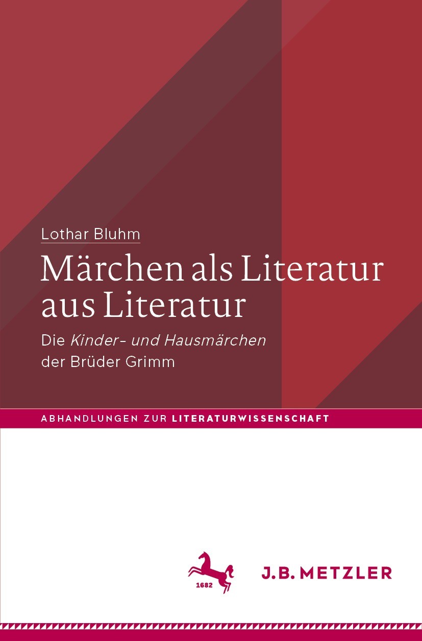 Titlebook: Märchen als Literatur aus Literatur; Die „Kinder- und Hau Lothar Bluhm Book 2022 Der/die Herausgeber bzw. der/die Autor(en), exklusiv lizen Titlebook: Märchen als Literatur aus Literatur; Die „Kinder- und Hau Lothar Bluhm Book 2022 Der/die Herausgeber bzw. der/die Autor(en), exklusiv lizen