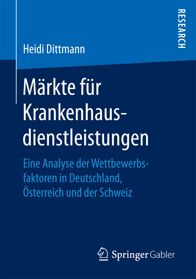 Titlebook: Märkte für Krankenhausdienstleistungen; Eine Analyse der Wet Heidi Dittmann Book 2016 Springer Fachmedien Wiesbaden 2016 Wettbewerbsökonomi Titlebook: Märkte für Krankenhausdienstleistungen; Eine Analyse der Wet Heidi Dittmann Book 2016 Springer Fachmedien Wiesbaden 2016 Wettbewerbsökonomi