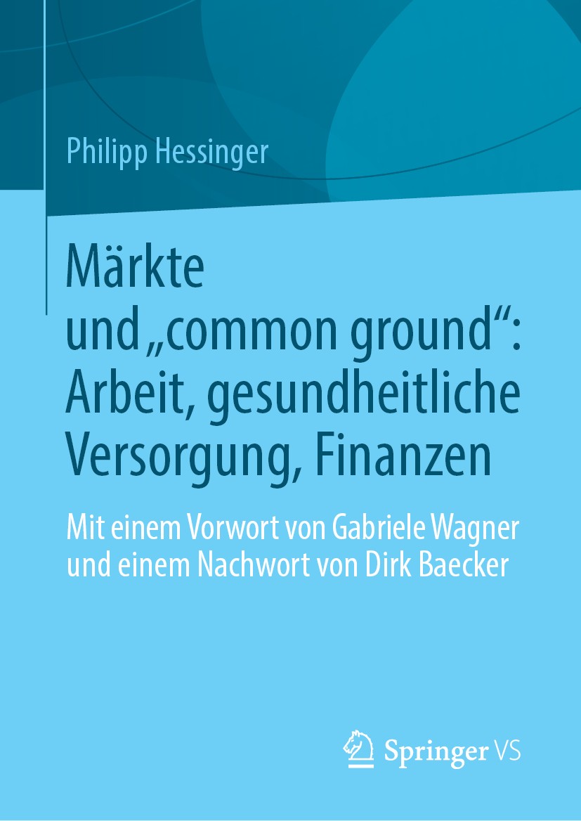 Titlebook: Märkte und „common ground“: Arbeit, gesundheitliche Versorgung, Finanzen; Mit einem Vorwort vo Philipp Hessinger Book 2019 Springer Fachmed Titlebook: Märkte und „common ground“: Arbeit, gesundheitliche Versorgung, Finanzen; Mit einem Vorwort vo Philipp Hessinger Book 2019 Springer Fachmed