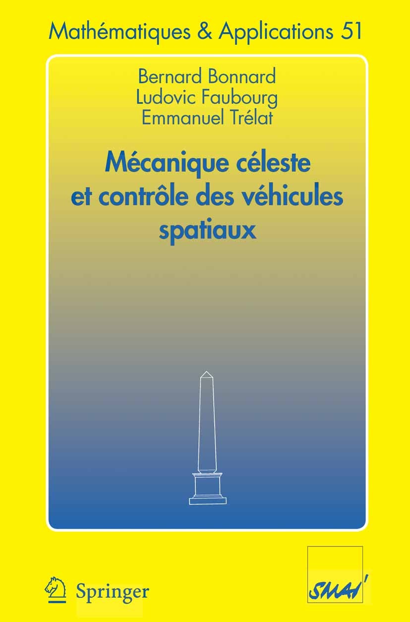 Titlebook: Mécanique céleste et contrôle des véhicules spatiaux; Bernard Bonnard,Ludovic Faubourg,Emmanuel Trélat Textbook 2006 Springer-Verlag Berli Titlebook: Mécanique céleste et contrôle des véhicules spatiaux; Bernard Bonnard,Ludovic Faubourg,Emmanuel Trélat Textbook 2006 Springer-Verlag Berli