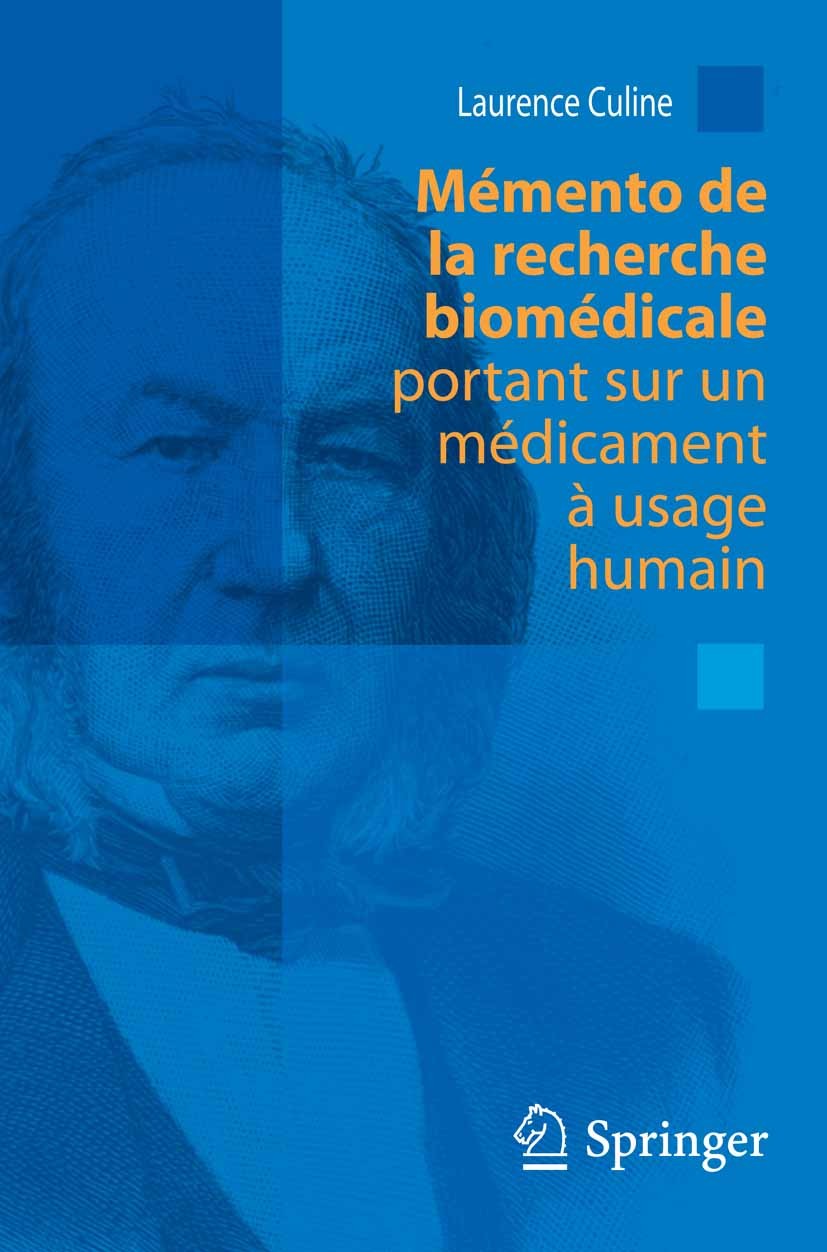 Titlebook: Mémento de la recherche biomédicale portant sur un médicament à usage humain; Laurence Culine,Emmanuelle Belda,Camille Berneur Book 2009La Titlebook: Mémento de la recherche biomédicale portant sur un médicament à usage humain; Laurence Culine,Emmanuelle Belda,Camille Berneur Book 2009La