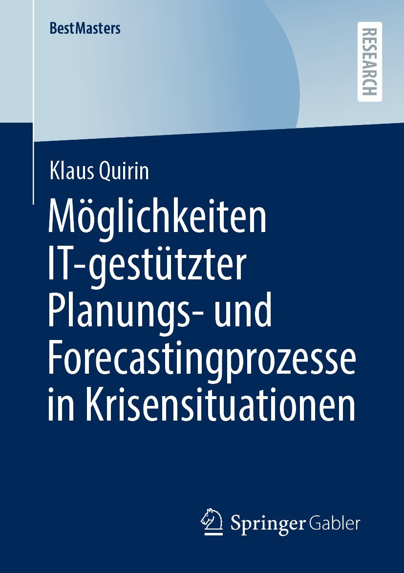 Titlebook: Möglichkeiten IT-gestützter Planungs- und Forecastingprozesse in Krisensituationen; Klaus Quirin Book 2022 Der/die Herausgeber bzw. der/di Titlebook: Möglichkeiten IT-gestützter Planungs- und Forecastingprozesse in Krisensituationen; Klaus Quirin Book 2022 Der/die Herausgeber bzw. der/di
